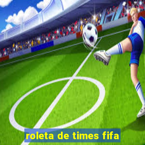 roleta de times fifa